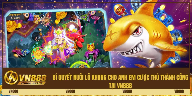 Nuôi Lô Khung Là Gì? Hướng Dẫn Cách Nuôi Hiệu Quả Tại Vn888 3 Bí quyết nuôi lô khung cho anh em cược thủ thành công tại Vn888