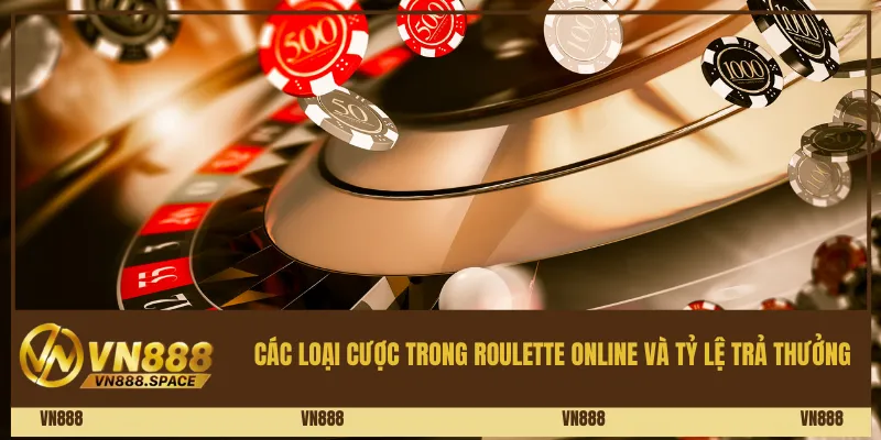 Các Loại Cược Trong Roulette Online Và Tỷ Lệ Trả Thưởng