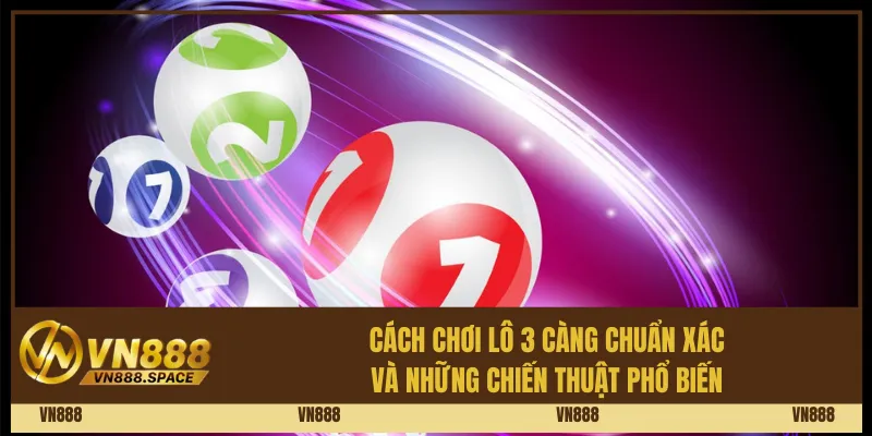 Hướng Dẫn Cách Chơi Lô 3 Càng Chuẩn Xác Dành Cho Cược Thủ 2 Cách chơi lô 3 càng chuẩn xác và những chiến thuật phổ biến
