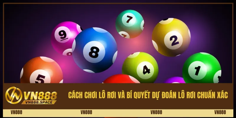 Cách Chơi Lô Rơi Và Kinh Nghiệm Dự Đoán Vn888 2 Cách chơi lô rơi và bí quyết dự đoán lô rơi chuẩn xác