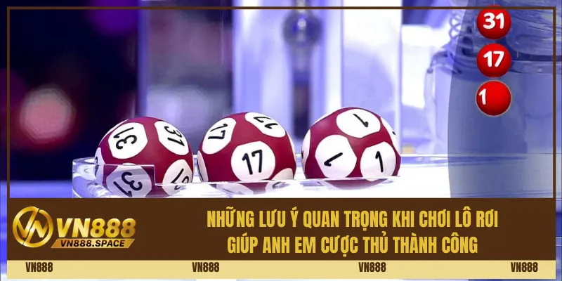 Cách Chơi Lô Rơi Và Kinh Nghiệm Dự Đoán Vn888 3 Những lưu ý quan trọng khi chơi lô rơi giúp anh em cược thủ thành công