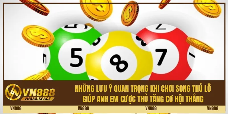 Song Thủ Lô Là Gì? Hướng Dẫn Cách Chơi Tại Vn888 Hiệu Quả 3 Những lưu ý quan trọng khi chơi song thủ lô giúp anh em cược thủ tăng cơ hội thắng