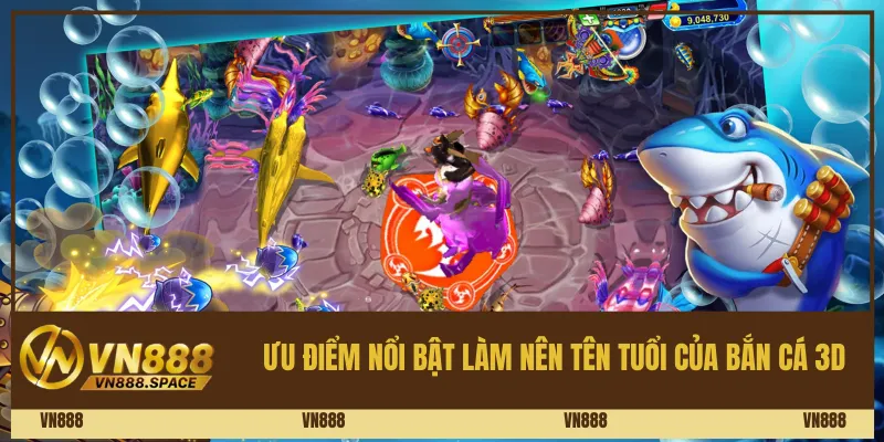 Ưu điểm nổi bật làm nên tên tuổi của bắn cá 3D